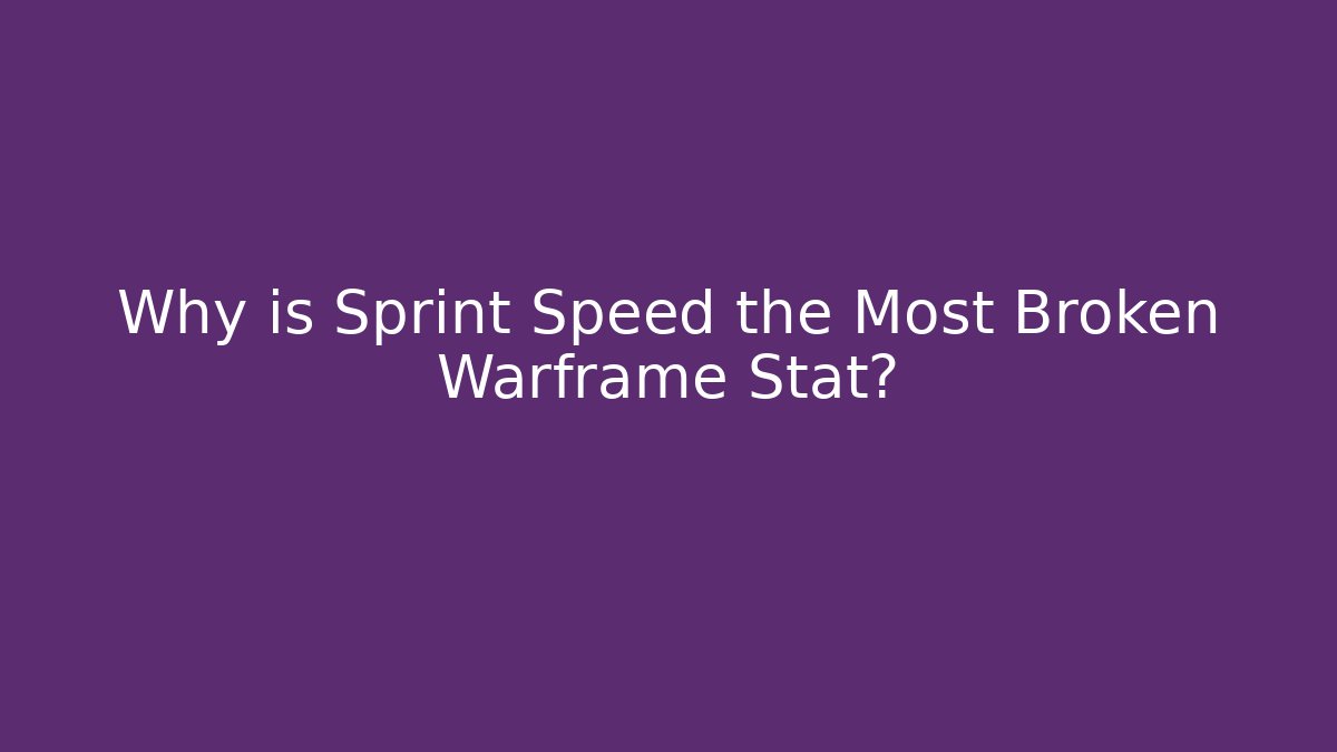 Why is Sprint Speed the Most Broken Warframe Stat?