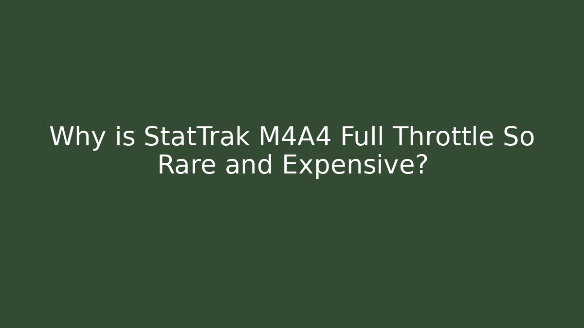 Why is StatTrak M4A4 Full Throttle So Rare and Expensive?