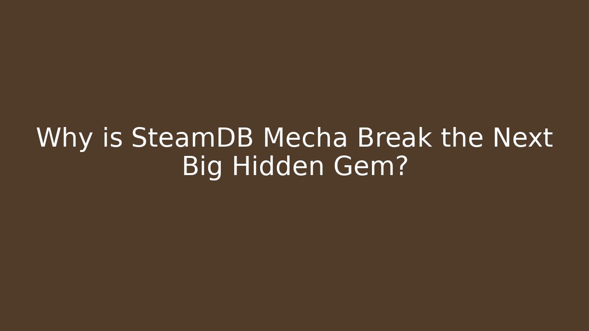 Why is SteamDB Mecha Break the Next Big Hidden Gem?