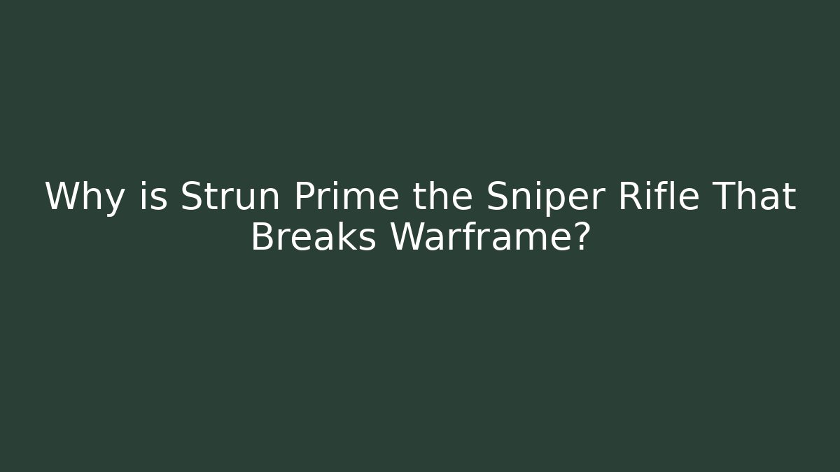 Why is Strun Prime the Sniper Rifle That Breaks Warframe?