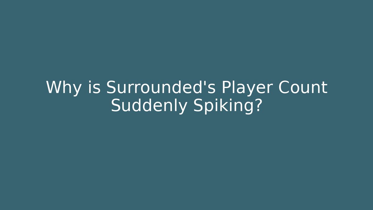 Why is Surrounded's Player Count Suddenly Spiking?
