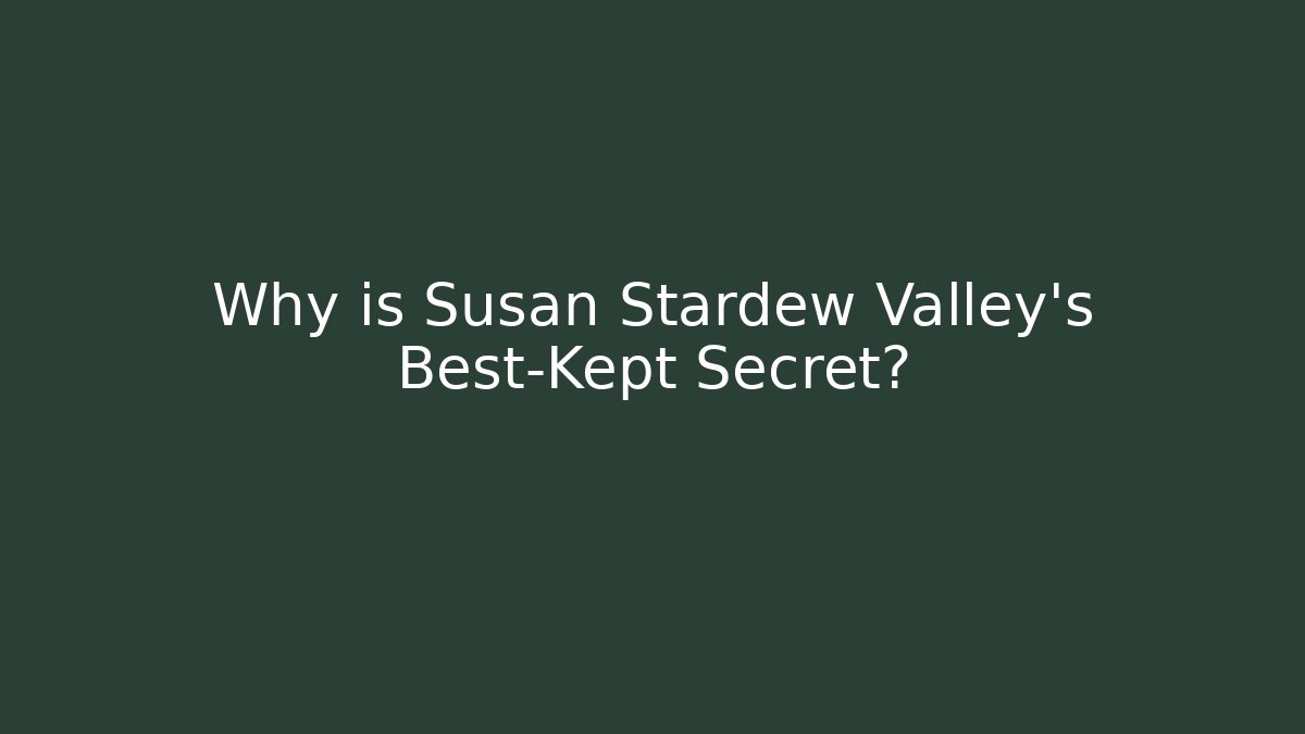 Why is Susan Stardew Valley's Best-Kept Secret?