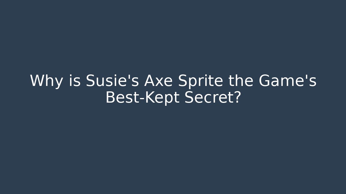 Why is Susie’s Axe Sprite the Game’s Best-Kept Secret?