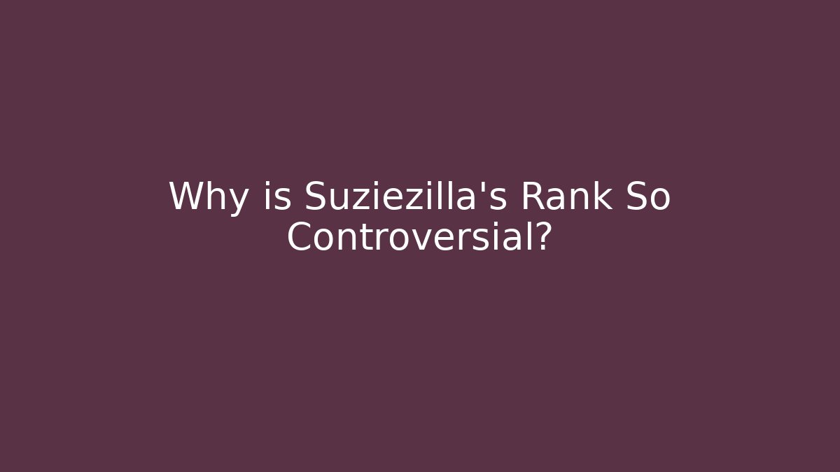 Why is Suziezilla's Rank So Controversial?