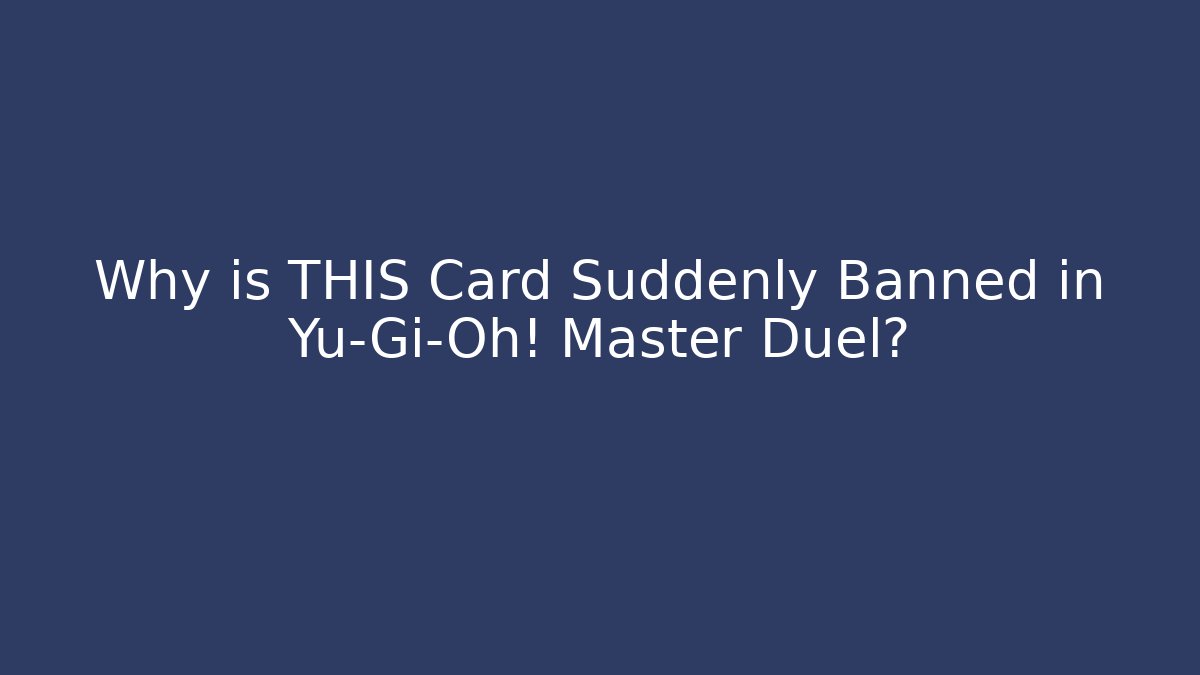 Why is THIS Card Suddenly Banned in Yu-Gi-Oh! Master Duel? - Critter Realm