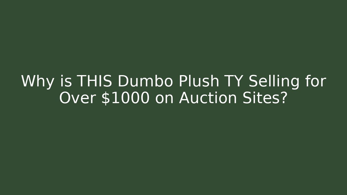 Why is THIS Dumbo Plush TY Selling for Over $1000 on Auction Sites?