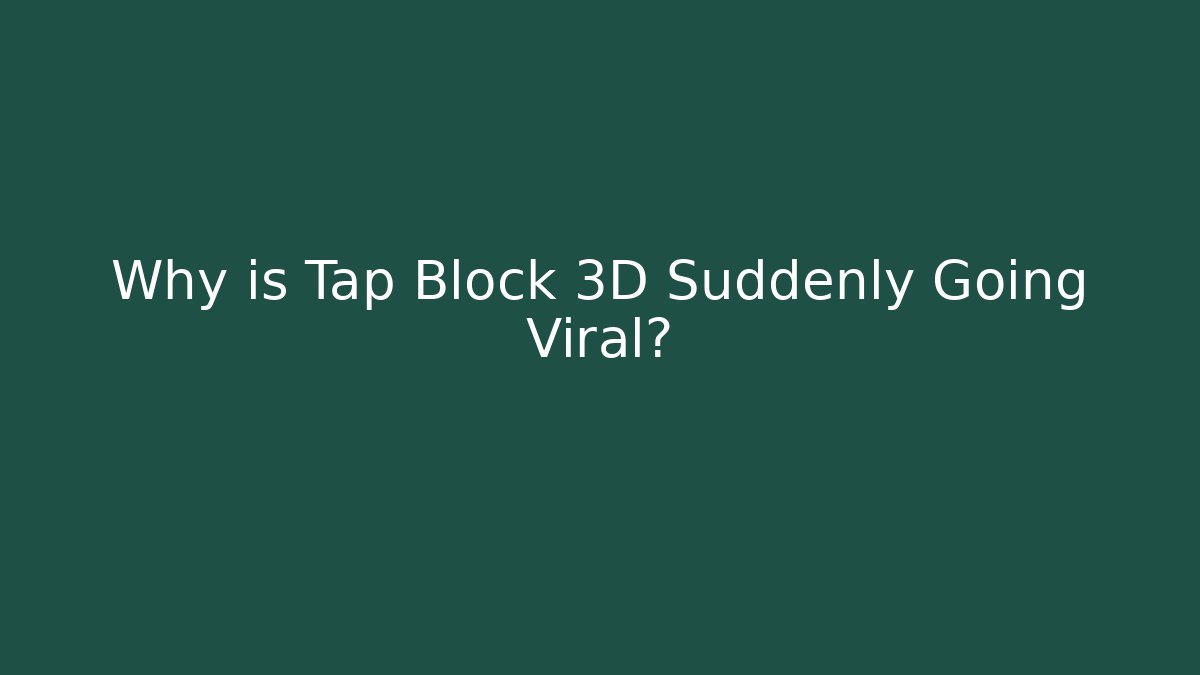 Why is Tap Block 3D Suddenly Going Viral? - Critter Realm