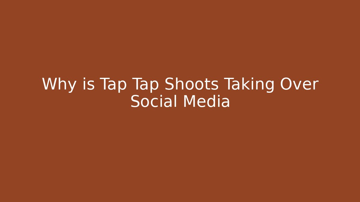 Why is Tap Tap Shoots Taking Over Social Media