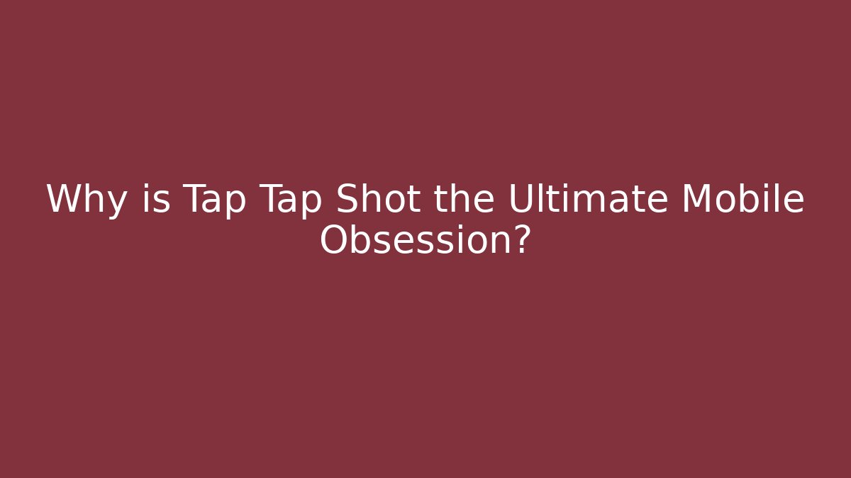 Why is Tap Tap Shot the Ultimate Mobile Obsession? - Critter Realm