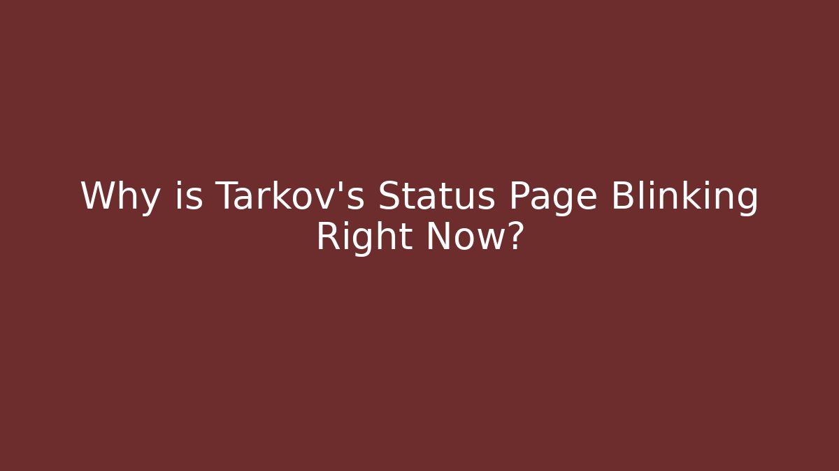 Why is Tarkov's Status Page Blinking Right Now? - Critter Realm