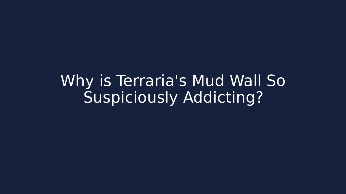 Why is Terraria's Mud Wall So Suspiciously Addicting? - Critter Realm