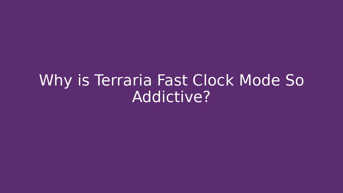 Why is Terraria Fast Clock Mode So Addictive?