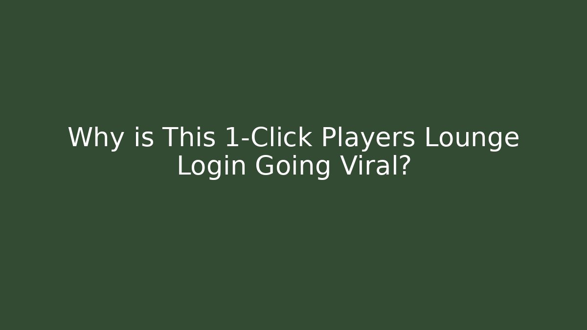 Why is This 1-Click Players Lounge Login Going Viral?