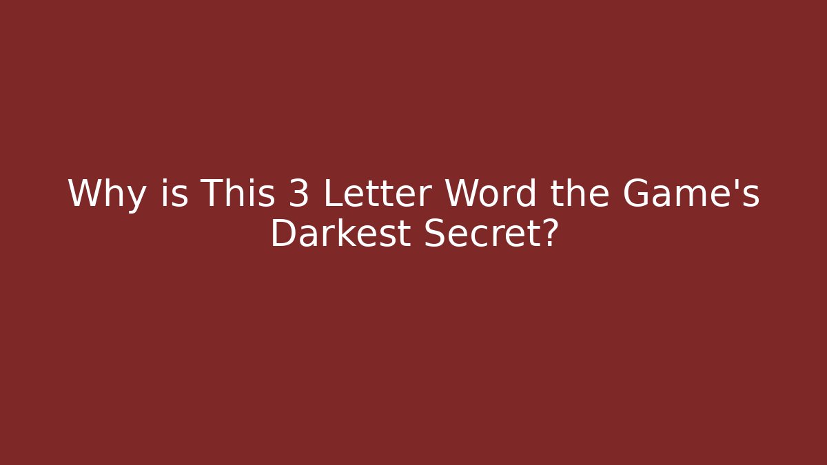 Why is This 3 Letter Word the Game's Darkest Secret?