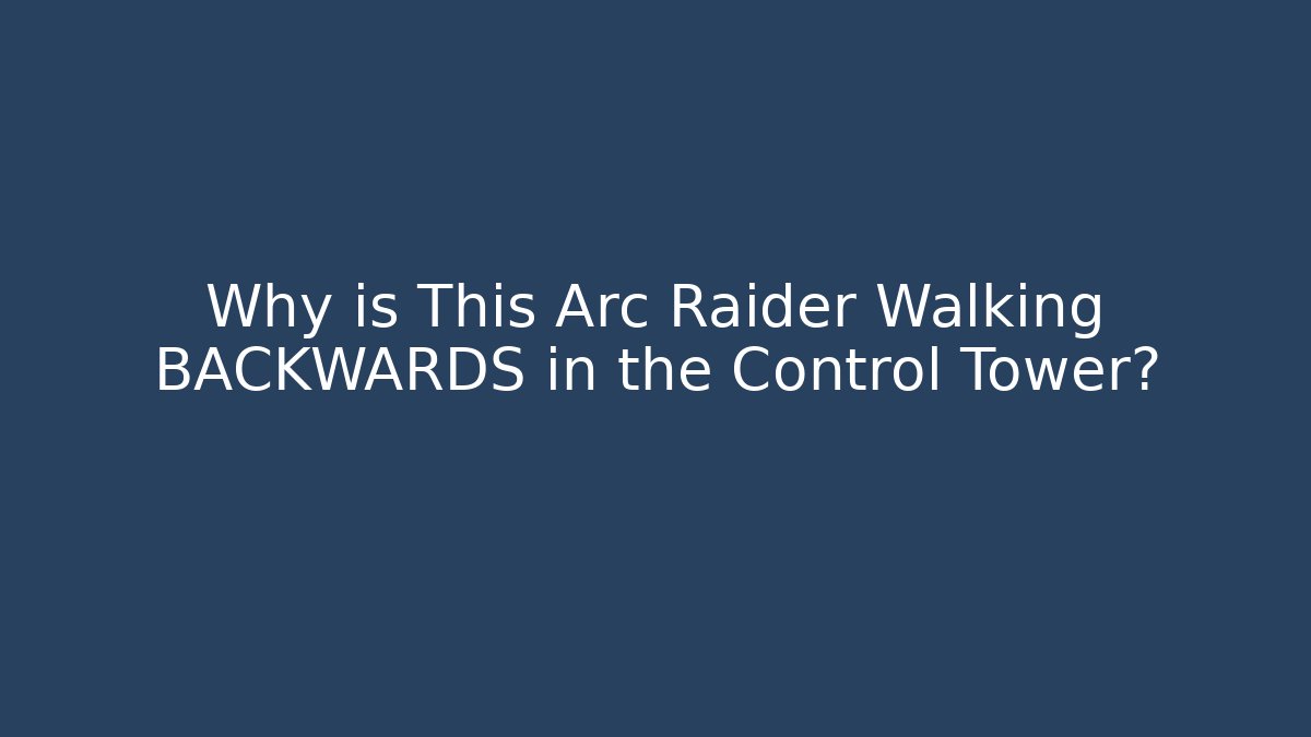Why is This Arc Raider Walking BACKWARDS in the Control Tower?