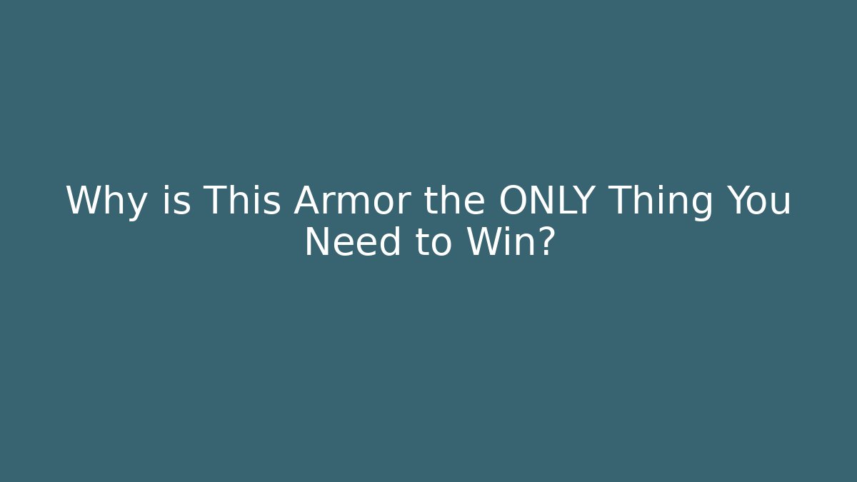 Why is This Armor the ONLY Thing You Need to Win?