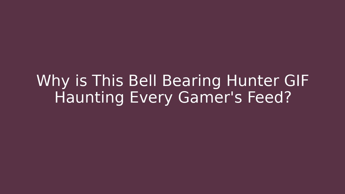 Why is This Bell Bearing Hunter GIF Haunting Every Gamer’s Feed?