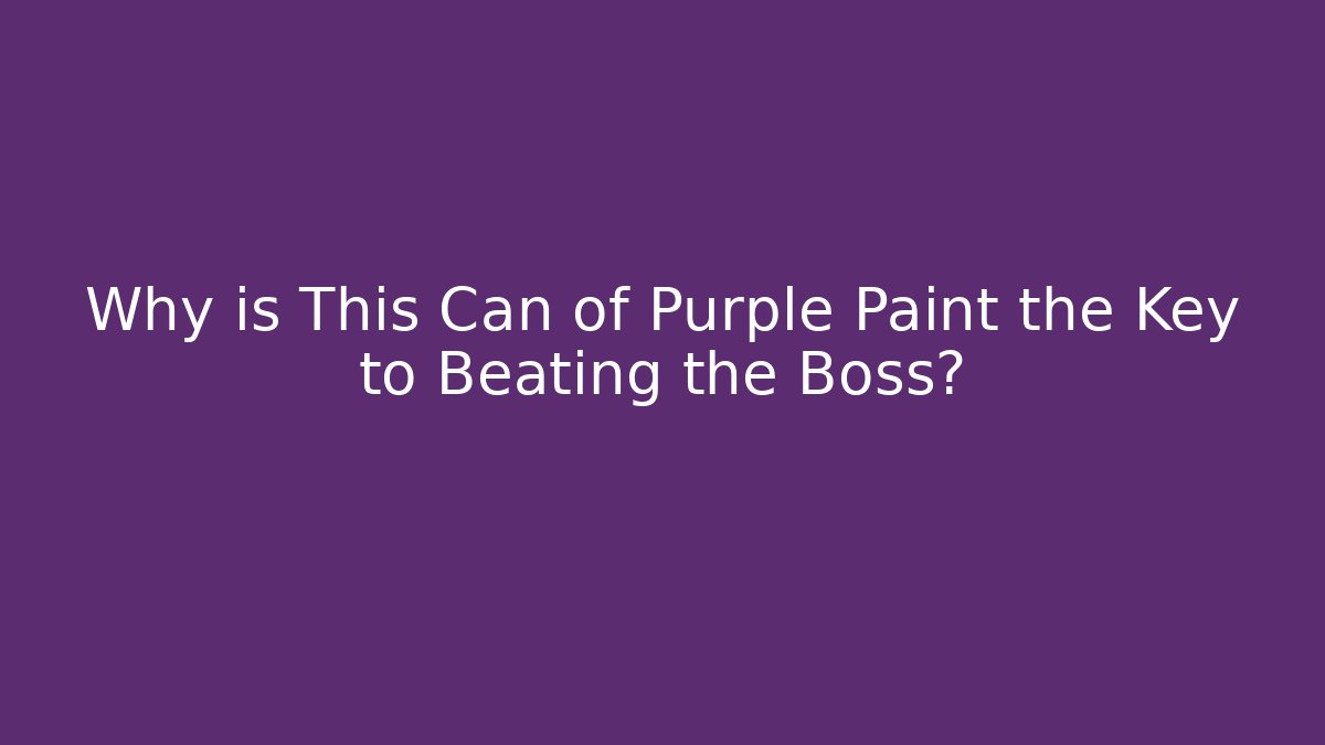 Why is This Can of Purple Paint the Key to Beating the Boss?