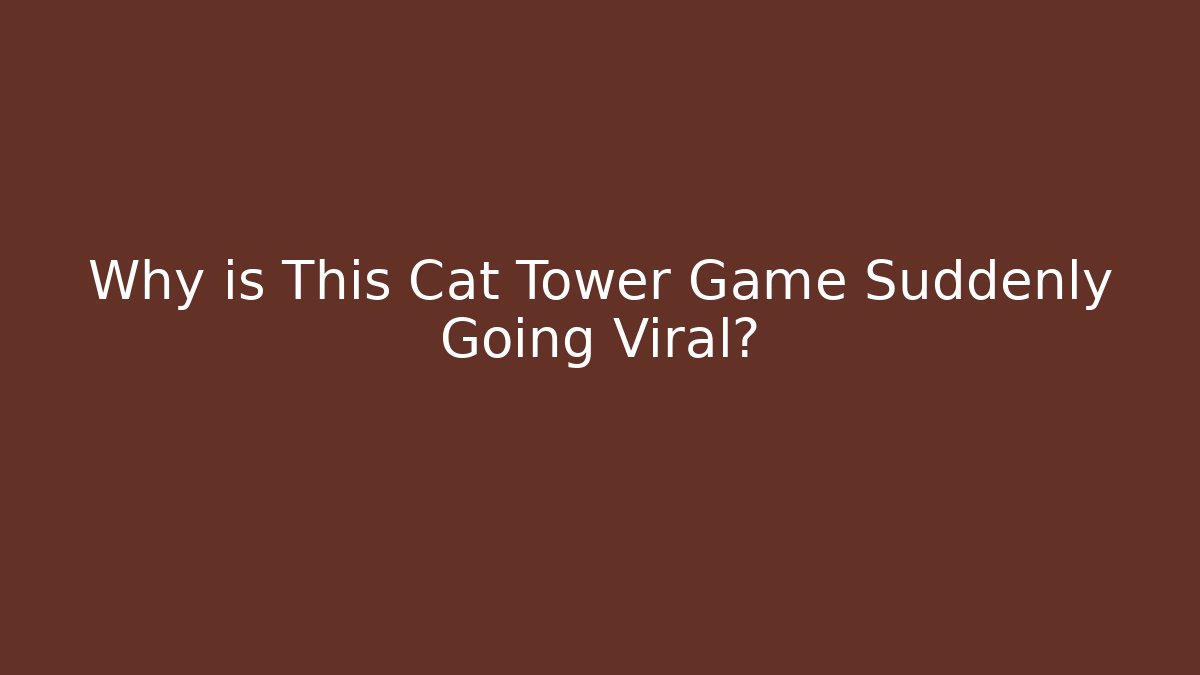 Why is This Cat Tower Game Suddenly Going Viral?