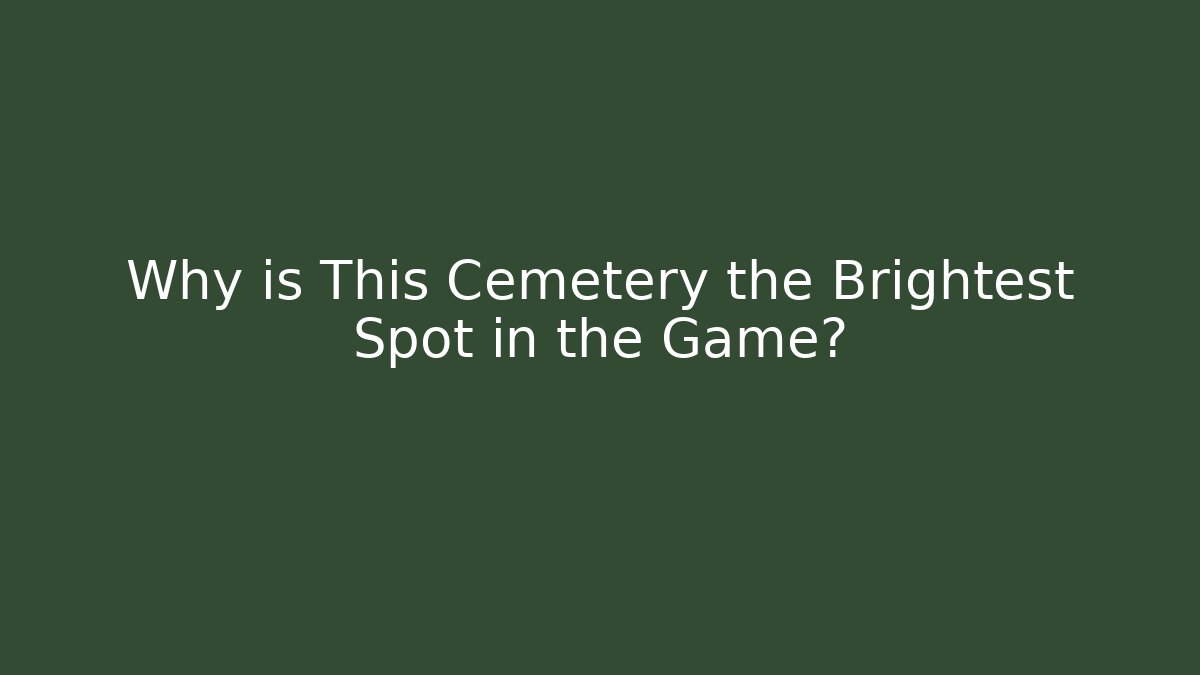 Why is This Cemetery the Brightest Spot in the Game?