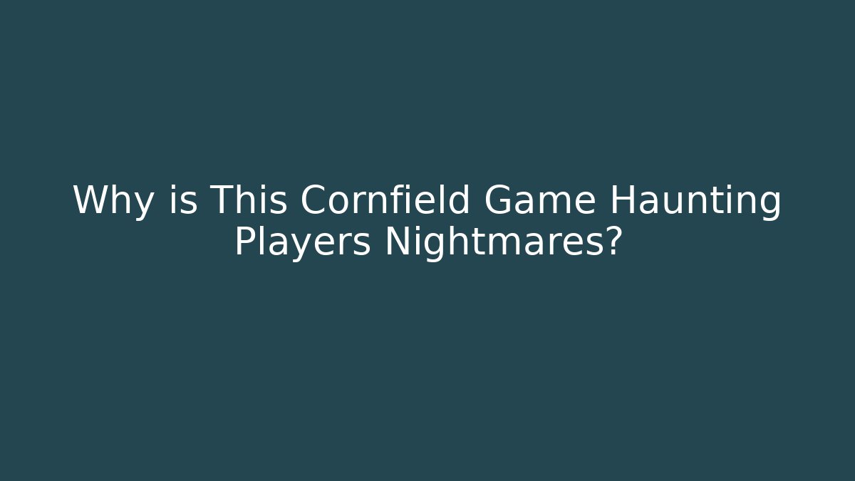 Why is This Cornfield Game Haunting Players Nightmares? - Critter Realm