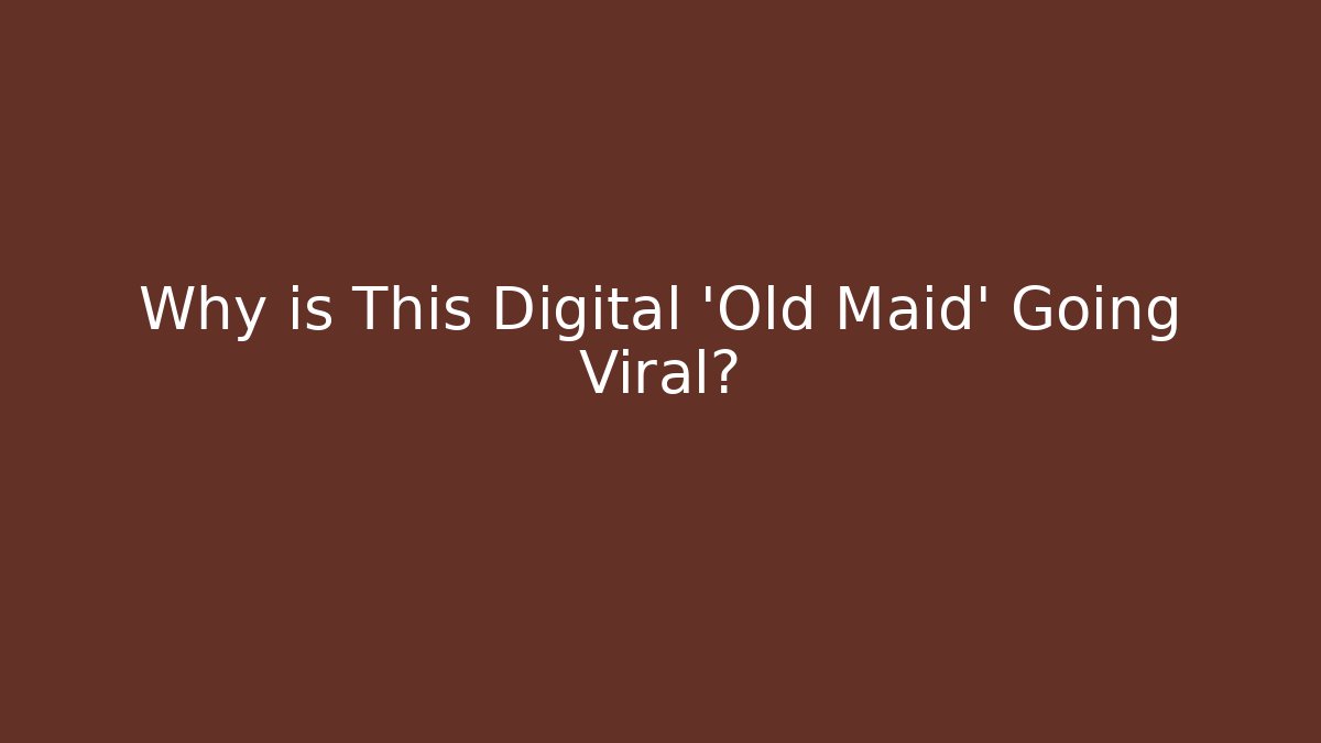 Why is This Digital 'Old Maid' Going Viral?