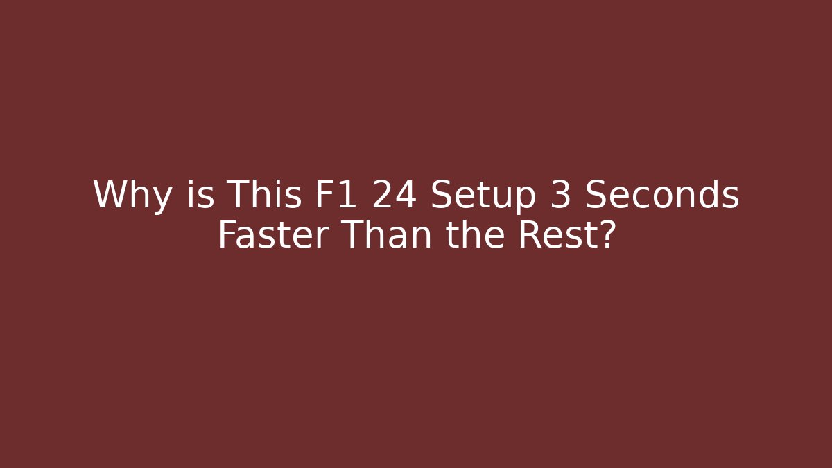 Why is This F1 24 Setup 3 Seconds Faster Than the Rest?