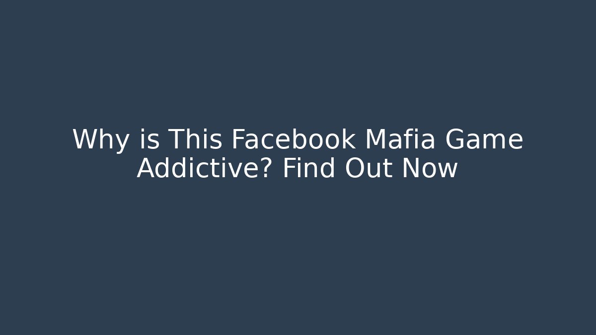 Why is This Facebook Mafia Game Addictive? Find Out Now - Critter Realm