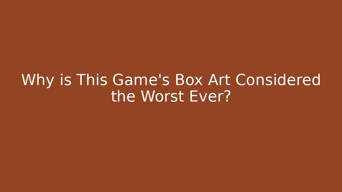 Why is This Game's Box Art Considered the Worst Ever?