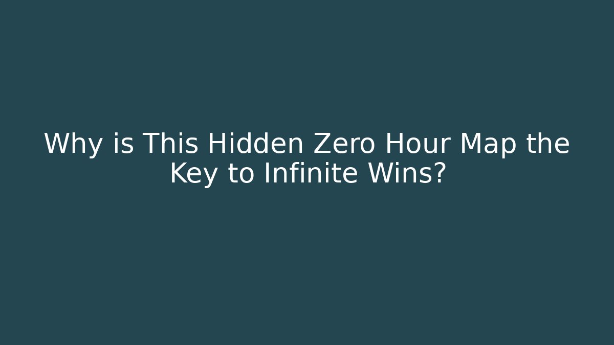 Why is This Hidden Zero Hour Map the Key to Infinite Wins?