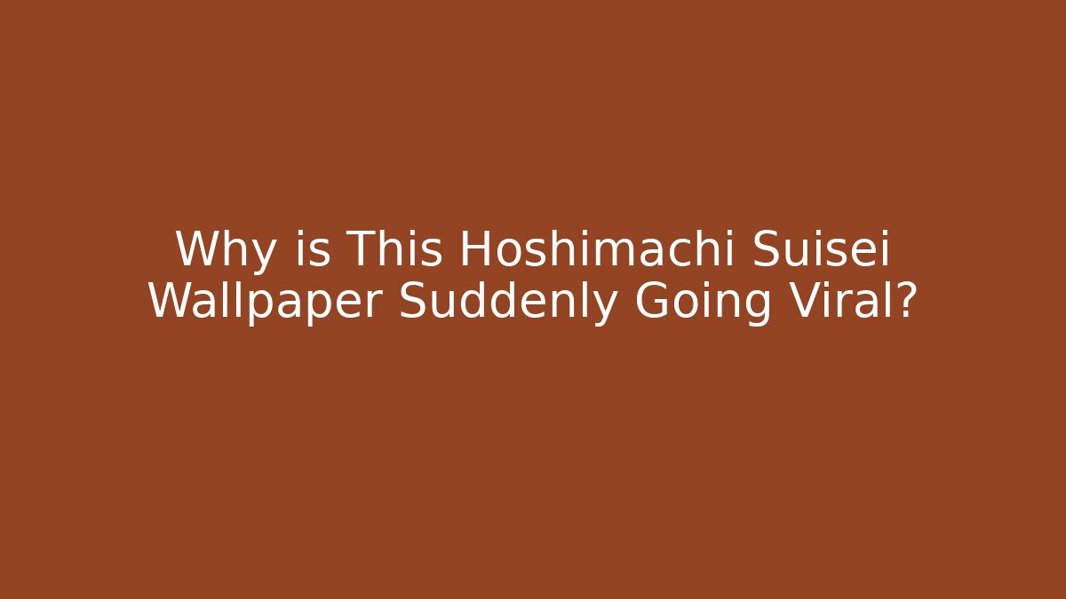 Why is This Hoshimachi Suisei Wallpaper Suddenly Going Viral?