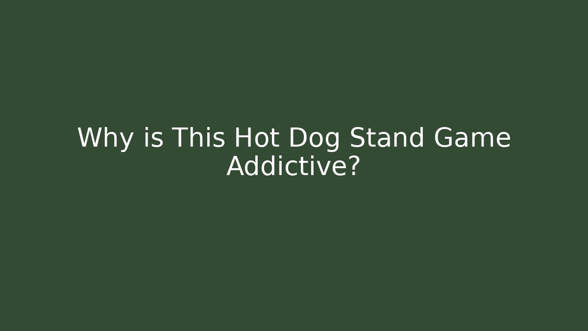 Why is This Hot Dog Stand Game Addictive? - Critter Realm