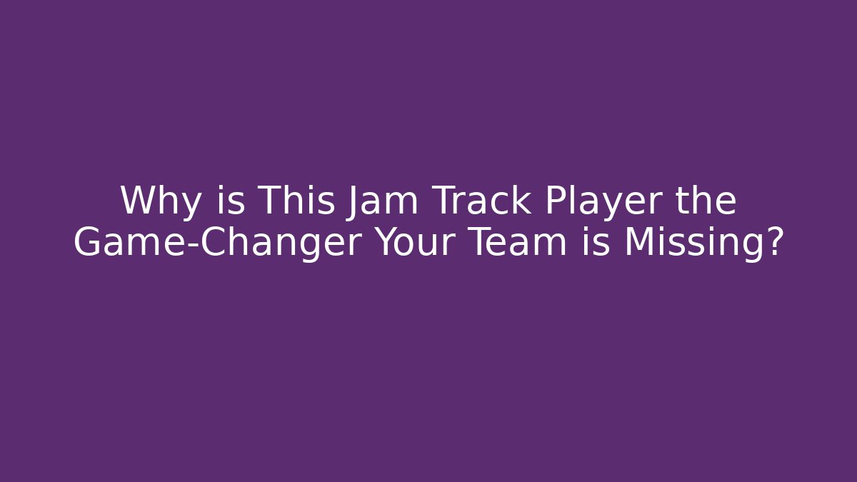 Why is This Jam Track Player the Game-Changer Your Team is Missing?