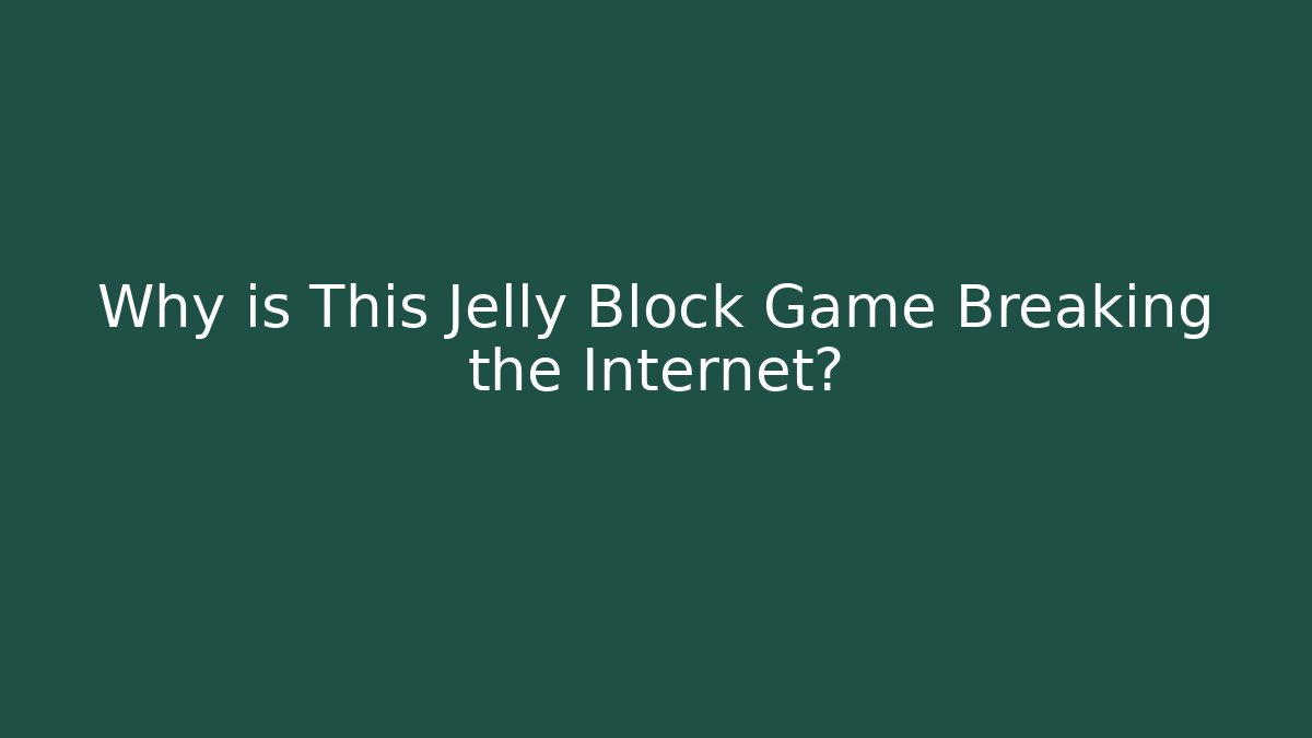 Why is This Jelly Block Game Breaking the Internet?