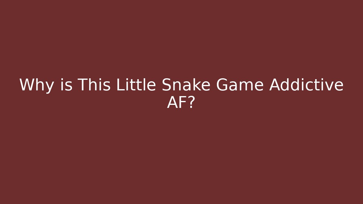 Why is This Little Snake Game Addictive AF?