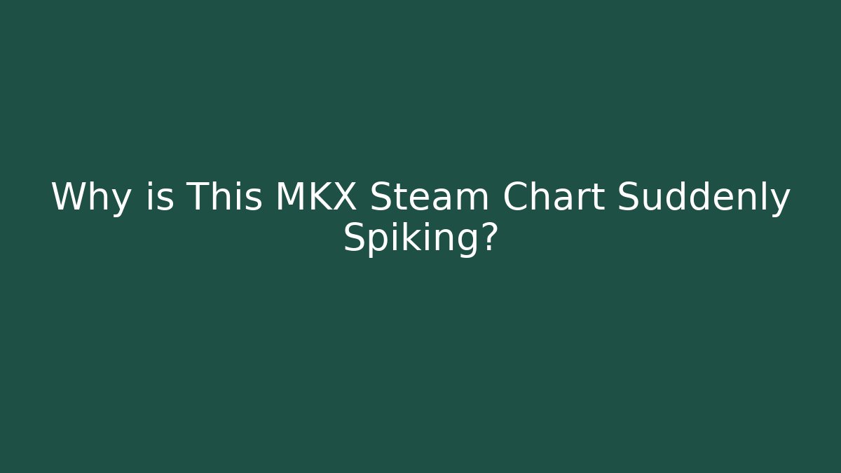 Why is This MKX Steam Chart Suddenly Spiking? - Critter Realm