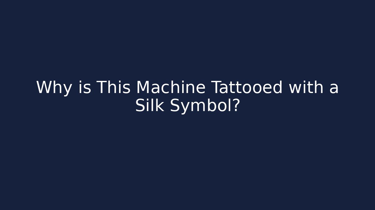Why is This Machine Tattooed with a Silk Symbol? - Critter Realm
