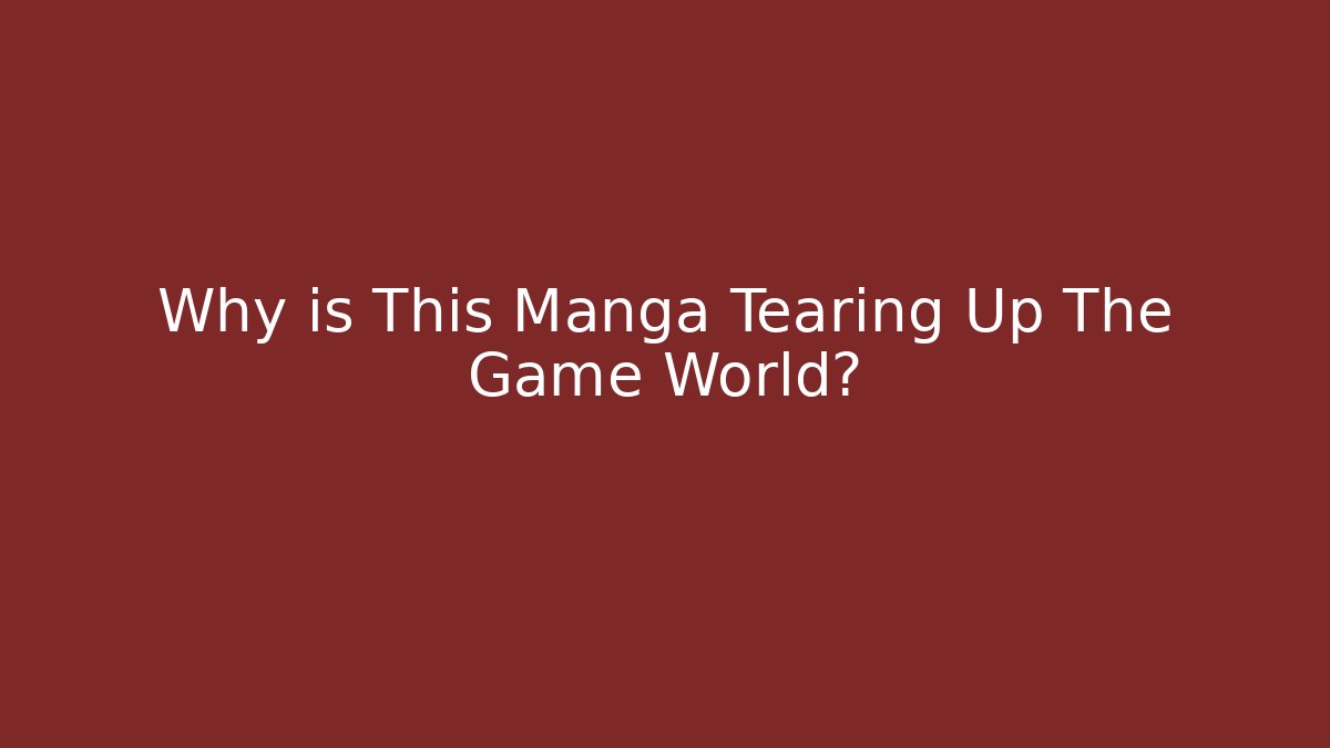Why is This Manga Tearing Up The Game World?