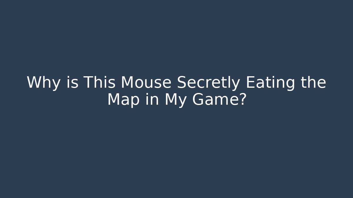Why is This Mouse Secretly Eating the Map in My Game?