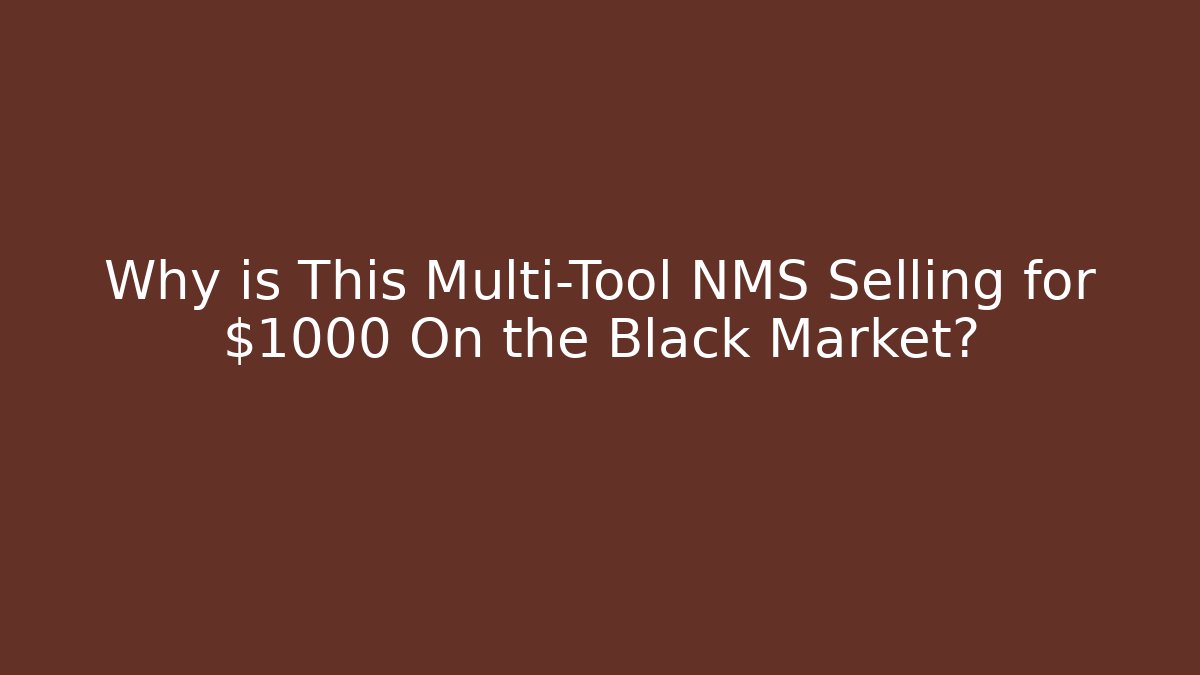 Why is This Multi-Tool NMS Selling for $1000 On the Black Market?