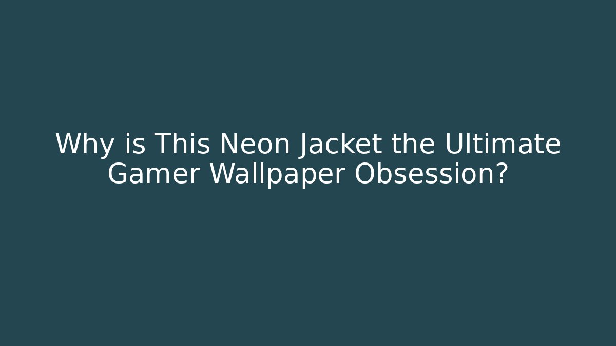 Why is This Neon Jacket the Ultimate Gamer Wallpaper Obsession? - Critter Realm