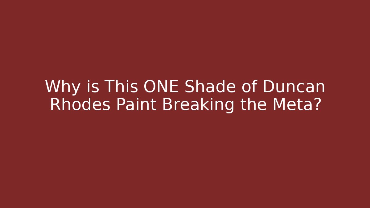 Why is This ONE Shade of Duncan Rhodes Paint Breaking the Meta?