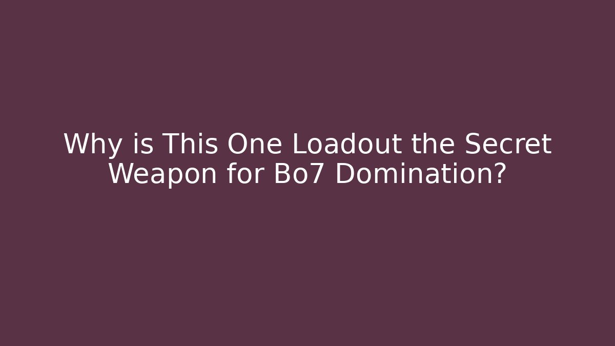 Why is This One Loadout the Secret Weapon for Bo7 Domination?