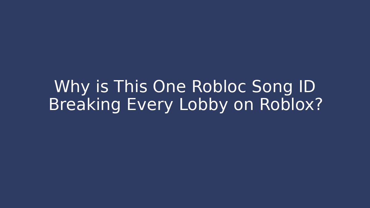 Why is This One Robloc Song ID Breaking Every Lobby on Roblox?