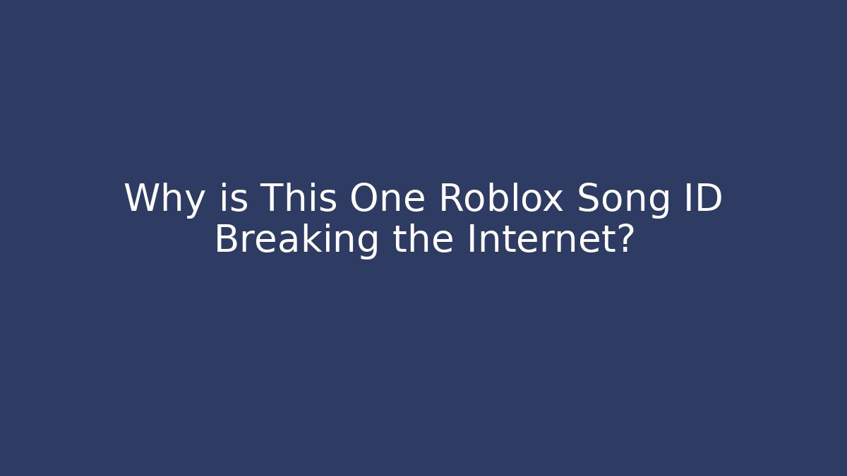 Why is This One Roblox Song ID Breaking the Internet?