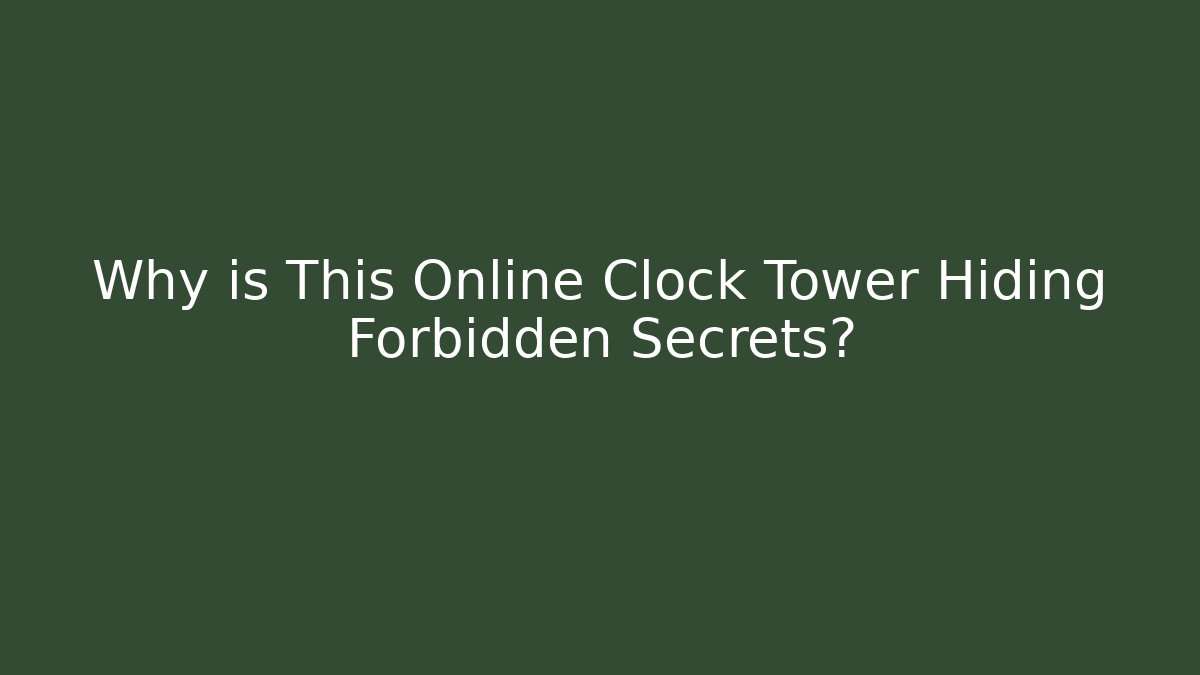 Why is This Online Clock Tower Hiding Forbidden Secrets? - Critter Realm