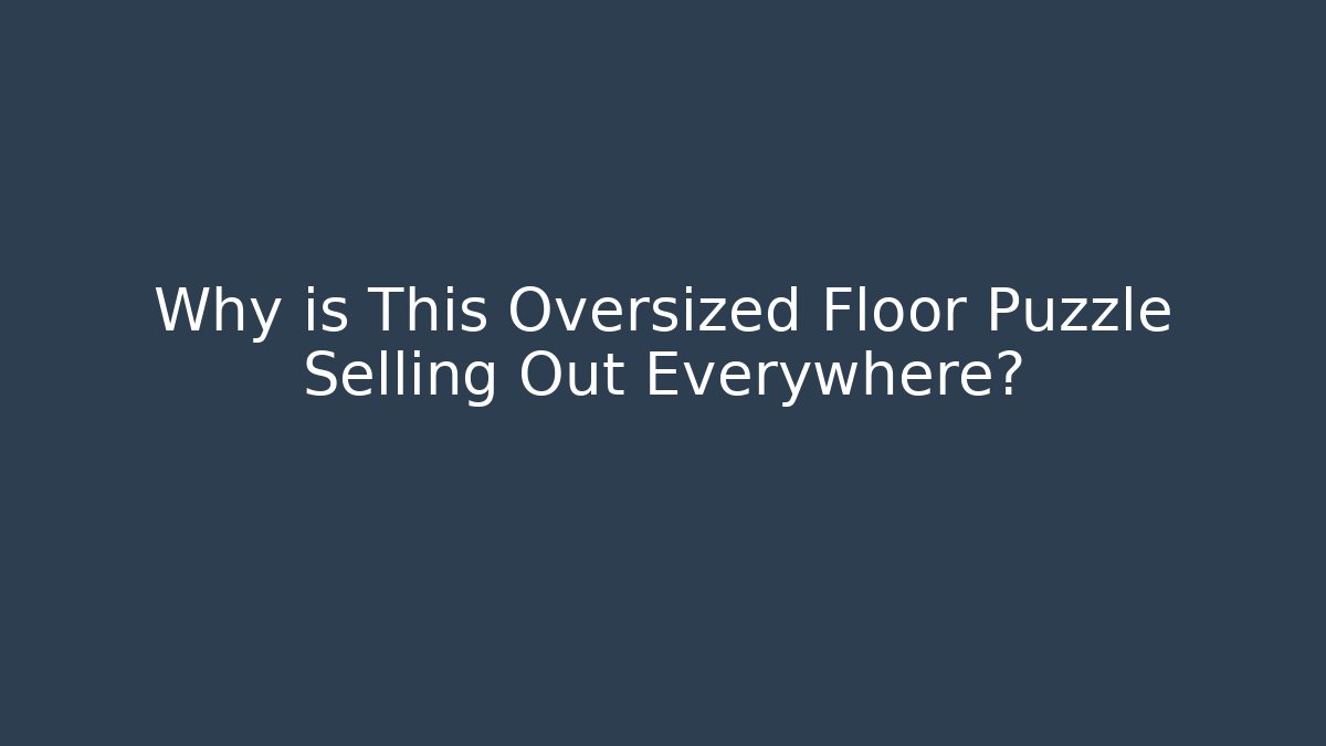 Why is This Oversized Floor Puzzle Selling Out Everywhere?