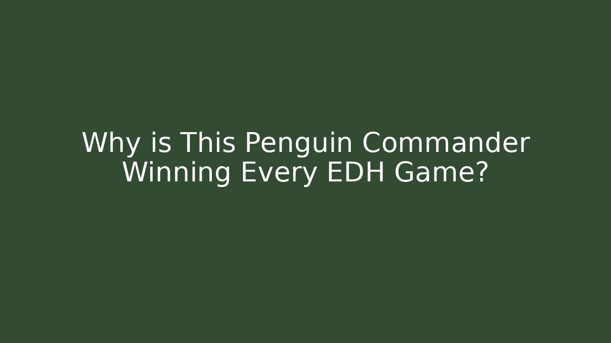 Why is This Penguin Commander Winning Every EDH Game? - Critter Realm