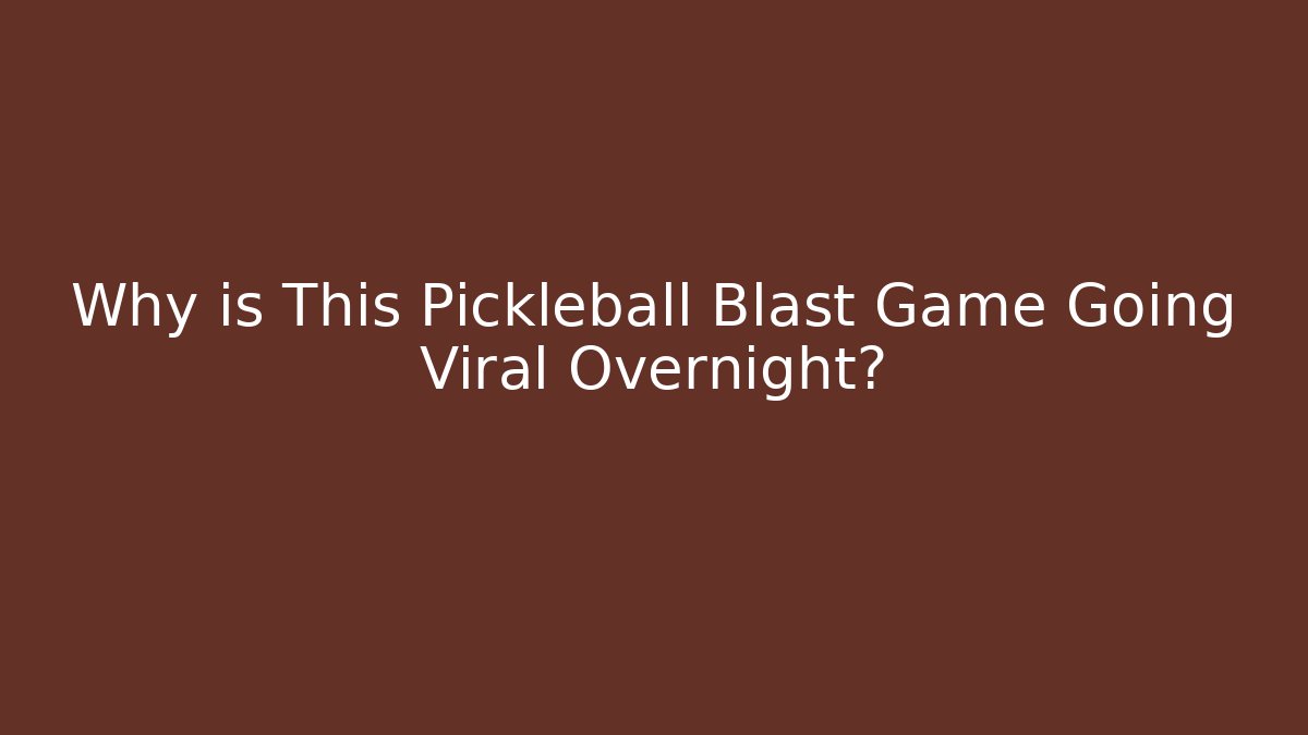 Why is This Pickleball Blast Game Going Viral Overnight?