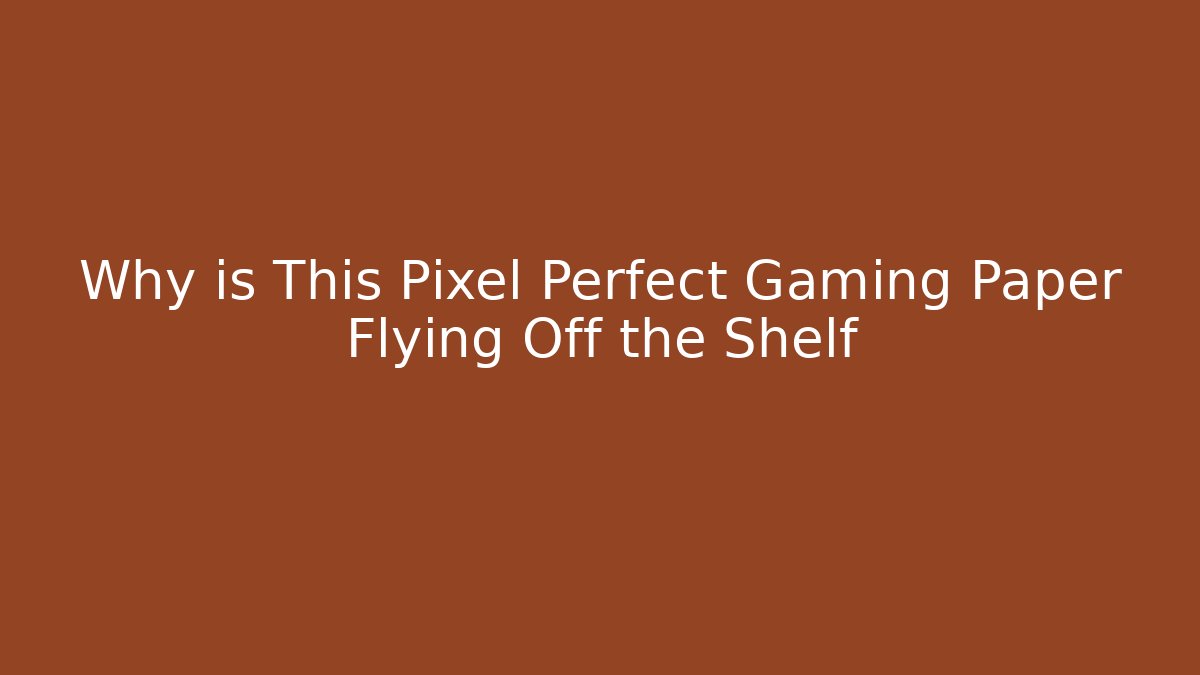 Why is This Pixel Perfect Gaming Paper Flying Off the Shelf - Critter Realm